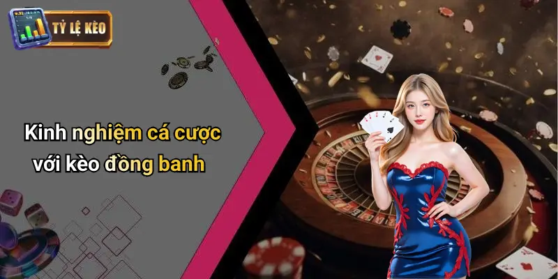 Kèo Đồng Banh: Kinh Nghiệm Cá Cược Và Mẹo Chơi Hiệu Quả 2 Kèo Đồng Banh