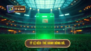 TỶ LỆ KÈO_ Thẻ xanh bóng đá. (1)
